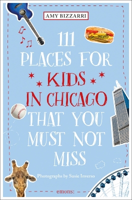 Cover of 111 Places for Kids in Chicago That You Must Not Miss