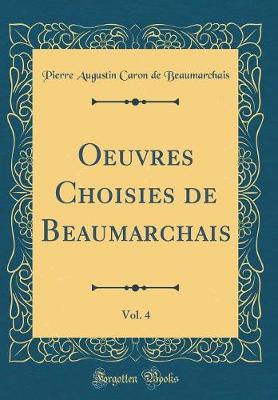 Book cover for Oeuvres Choisies de Beaumarchais, Vol. 4 (Classic Reprint)