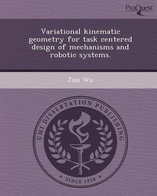 Book cover for Variational Kinematic Geometry for Task Centered Design of Mechanisms and Robotic Systems