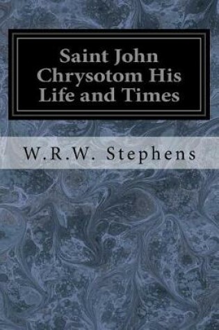 Cover of Saint John Chrysotom His Life and Times