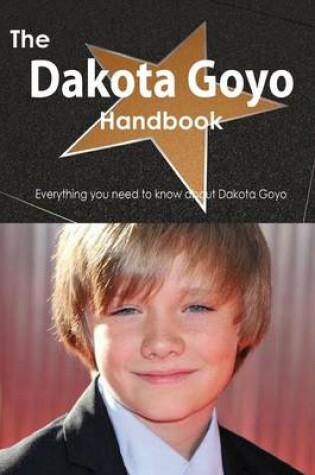 Cover of The Dakota Goyo Handbook - Everything You Need to Know about Dakota Goyo