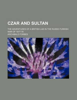 Book cover for Czar and Sultan; The Adventures of a British Lad in the Russo-Turkish War of 1877-78