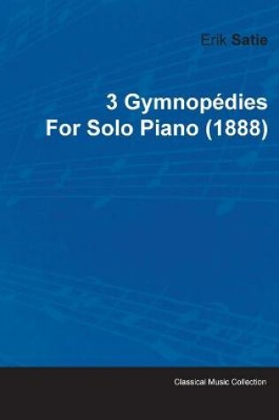 Cover of 3 Gymnopedies By Erik Satie For Solo Piano (1888)