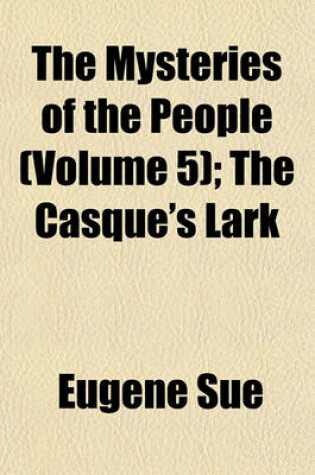 Cover of The Mysteries of the People (Volume 5); The Casque's Lark