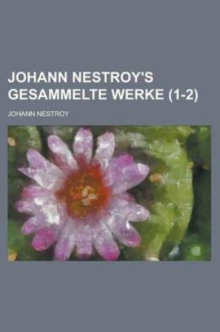 Cover of Johann Nestroy's Gesammelte Werke (1-2 )