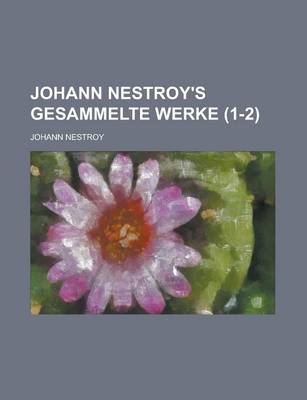 Book cover for Johann Nestroy's Gesammelte Werke (1-2 )