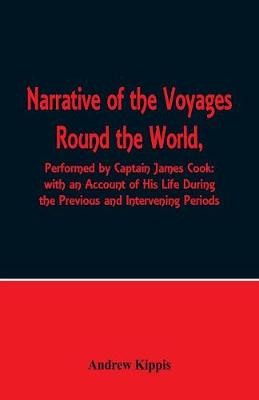 Cover of Narrative of the Voyages Round the World, Performed by Captain James Cook with an Account of His Life During the Previous and Intervening Periods