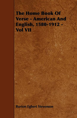 Book cover for The Home Book Of Verse - American And English, 1580-1912 - Vol VII