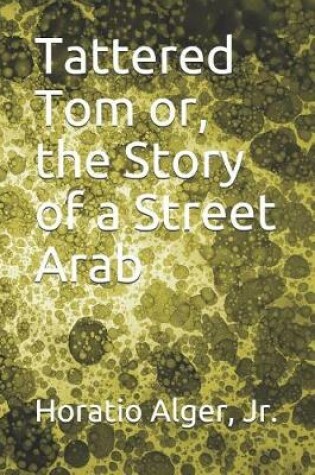 Cover of Tattered Tom or, the Story of a Street Arab