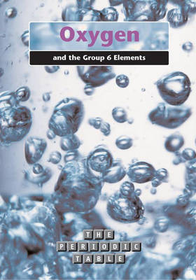 Book cover for The Periodic Table: Oxygen and Group 6 Elements