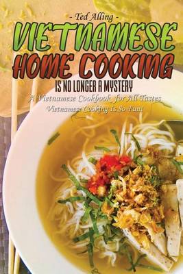 Book cover for Vietnamese Home Cooking - Is No Longer a Mystery