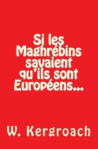 Cover of Si Les Maghrebins Savaient Qu'ils Sont Europeens...