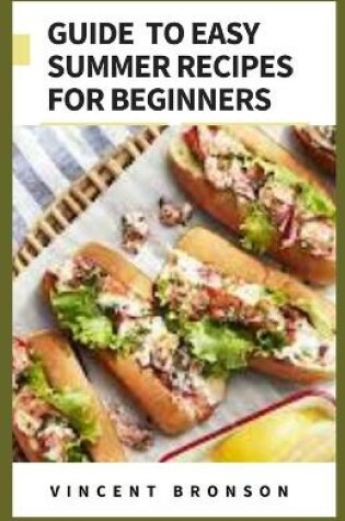 Cover of Guide to Easy Summer Recipes For Beginners