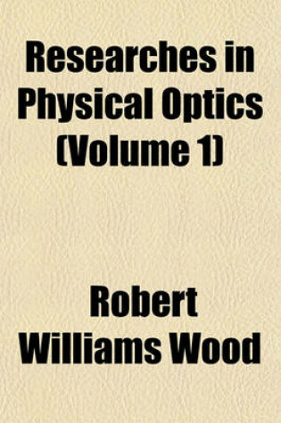 Cover of Researches in Physical Optics (Volume 1)