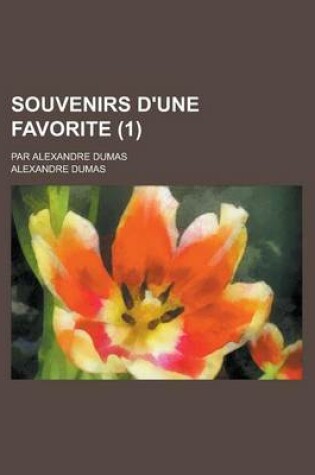 Cover of Souvenirs D'Une Favorite (1); Par Alexandre Dumas