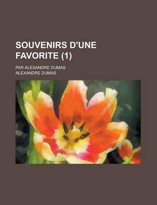 Book cover for Souvenirs D'Une Favorite (1); Par Alexandre Dumas