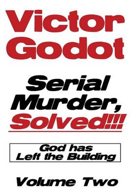 Book cover for Serial Murder, Solved!!! - God Has Left the Building - Volume Two