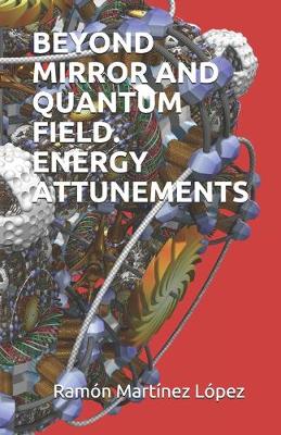 Book cover for Beyond Mirror and Quantum Field. Energy Attunements