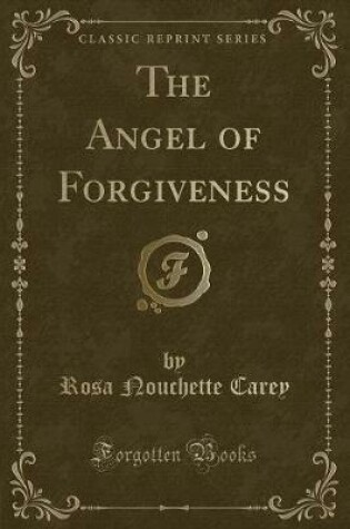 Cover of The Angel of Forgiveness (Classic Reprint)