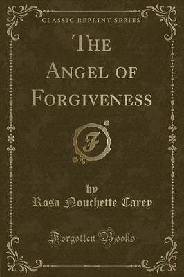 Book cover for The Angel of Forgiveness (Classic Reprint)