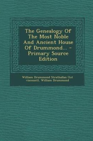Cover of The Genealogy of the Most Noble and Ancient House of Drummond... - Primary Source Edition