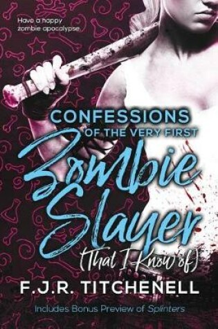 Cover of Confessions of the Very First Zombie Slayer (That I Know of)