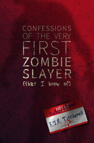 Cover of Confessions of the Very First Zombie Slayer (That I Know Of)