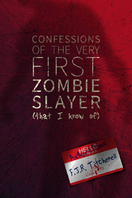 Book cover for Confessions of the Very First Zombie Slayer (That I Know Of)