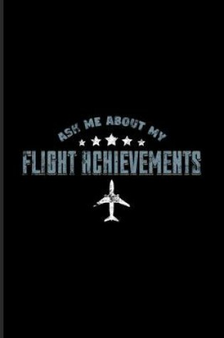 Cover of Ask Me About My Flight Achievements