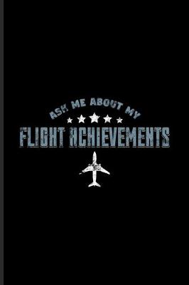 Book cover for Ask Me About My Flight Achievements
