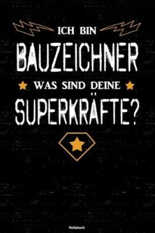 Cover of Ich bin Bauzeichner was sind deine Superkrafte? Notizbuch