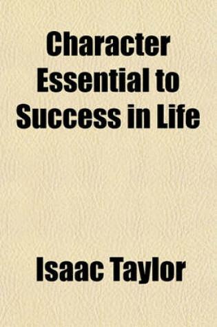 Cover of Character Essential to Success in Life; Addressed to Those Who Are Approaching Manhood