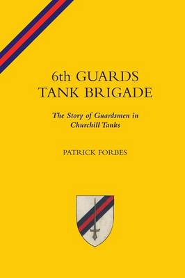 Book cover for 6TH GUARDS TANK BRIGADEThe Story Of Guardsmen In Churchill Tanks