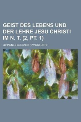 Cover of Geist Des Lebens Und Der Lehre Jesu Christi Im N. T (2, PT. 1)