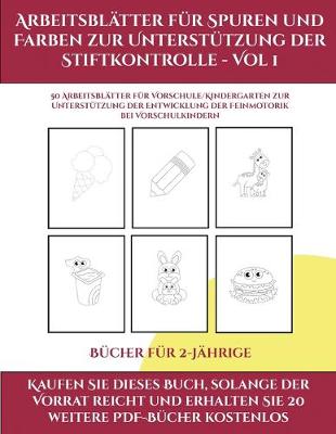 Cover of Bücher für 2-Jährige (Arbeitsblätter für Spuren und Farben zur Unterstützung der Stiftkontrolle - Vol 1)