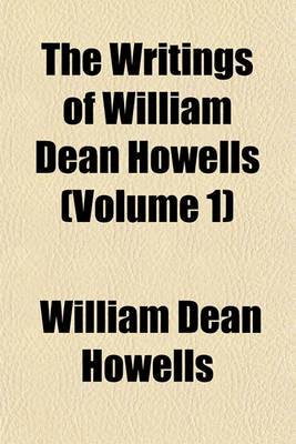 Book cover for The Writings of William Dean Howells (Volume 1)