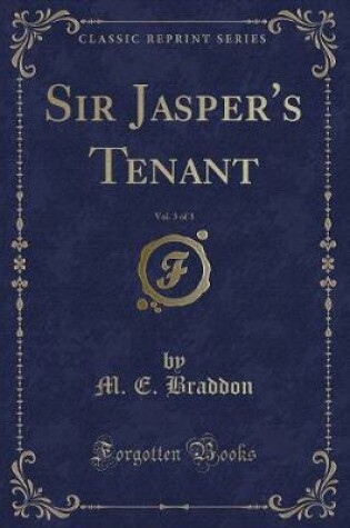 Cover of Sir Jasper's Tenant, Vol. 3 of 3 (Classic Reprint)