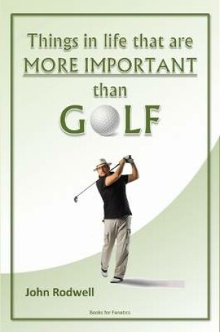 Cover of Things in Life That are More Important Than Golf
