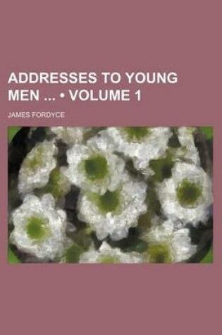 Cover of Addresses to Young Men (Volume 1)