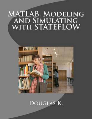 Book cover for Matlab. Modeling and Simulating with Stateflow