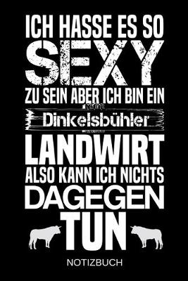 Book cover for Ich hasse es so sexy zu sein aber ich bin ein Dinkelsbuhler Landwirt also kann ich nichts dagegen tun