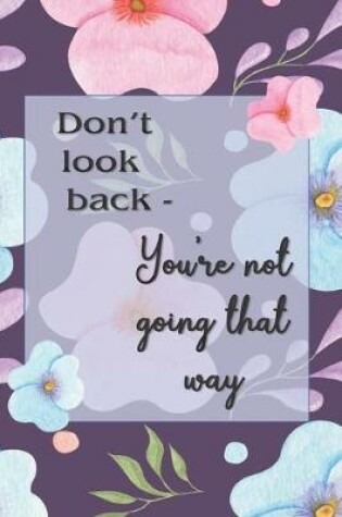 Cover of Don't Look Back, You're Not Going That Way