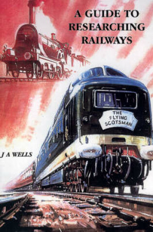 Cover of A Guide to Researching Railways