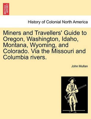 Book cover for Miners and Travellers' Guide to Oregon, Washington, Idaho, Montana, Wyoming, and Colorado. Via the Missouri and Columbia Rivers.