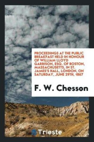 Cover of Proceedings at the Public Breakfast Held in Honour of William Lloyd Garrison, Esq. of Boston, Massachusetts, in St. James's Hall, London, on Saturday, June 29th, 1867