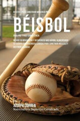 Cover of Recetas para Construir Musculo para Beisbol, para Pre y Post Competencia