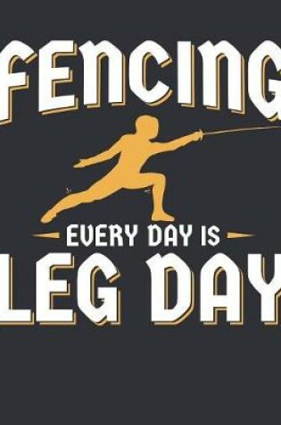 Cover of Fencing Every Day Is Leg Day