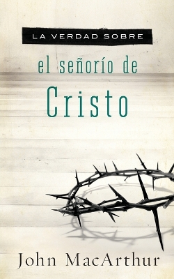 Book cover for La verdad sobre el señorío de Cristo