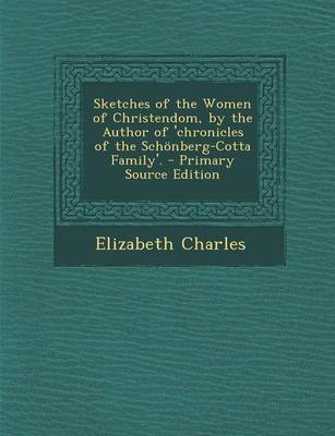 Book cover for Sketches of the Women of Christendom, by the Author of 'Chronicles of the Schonberg-Cotta Family'. - Primary Source Edition
