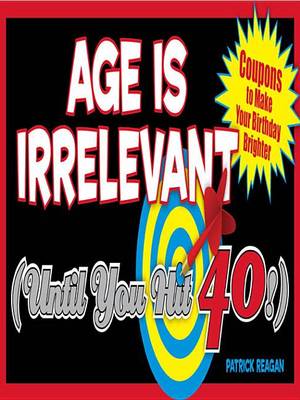 Book cover for Age Is Irrelevant (Until You Hit 40!)